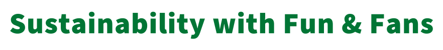 Sustainability with Fun & Fans